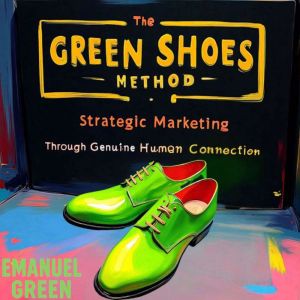 The Green Shoes Method: Strategic Marketing Through Genuine Human Connection