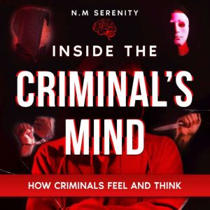 Inside the criminals mind, N.M Serenity