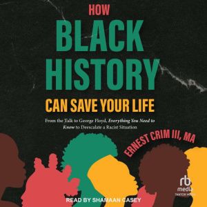 How Black History Can Save Your Life: From the Talk to George Floyd, Everything You Need to Know to Deescalate a Racist Situat