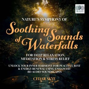 Natures Symphony of Soothing Sounds ..., Cedar Skye
