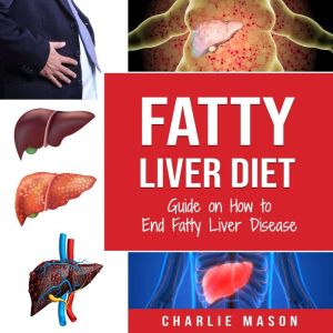 Fatty Liver Diet Guide on How to End..., Charlie Mason