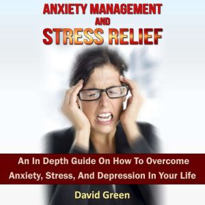 Anxiety Management And Stress Relief, David Green
