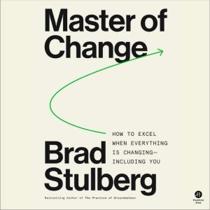 Master of Change, Brad Stulberg