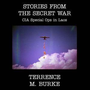 Stories from the Secret War, Terrence M. Burke
