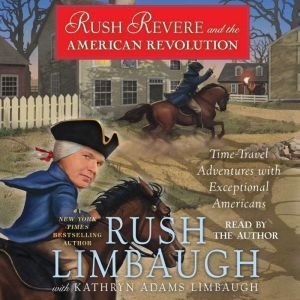 Rush Revere and the American Revolution: Time-Travel Adventures With Exceptional Americans, Rush Limbaugh