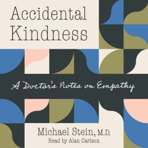 Accidental Kindness, Michael Stein M.D.