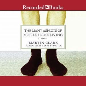 The Many Aspects of Mobile Home Livin..., Martin Clark