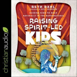 Raising SpiritLed Kids, Seth Dahl