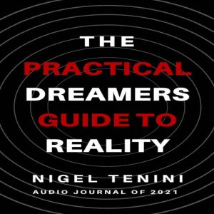 The Practical Dreamers Guide To Real..., Nigel Tenini