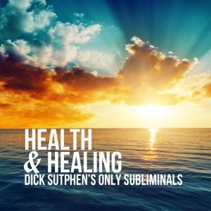 Health  Healing, Dick Sutphen