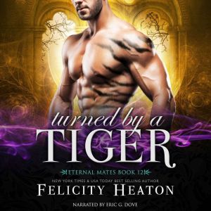 Turned by a Tiger Eternal Mates Para..., Felicity Heaton