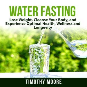 Water Fasting Lose Weight, Cleanse Y..., Timothy Moore