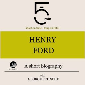 Henry Ford A short biography, 5 Minutes