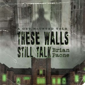 These Walls Still Talk: A Get Haunted Tale