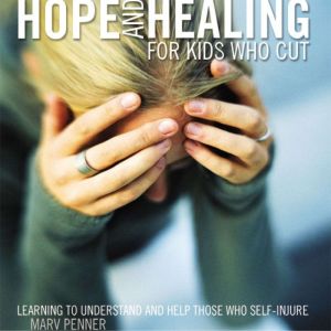 Hope and Healing for Kids Who Cut, Marv Penner