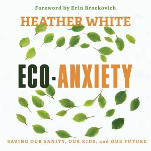 Eco-Anxiety: Saving Our Sanity, Our Kids, and Our Future