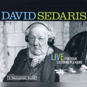 David Sedaris: Live For Your Listening Pleasure: Live For Your Listening Pleasure, David Sedaris