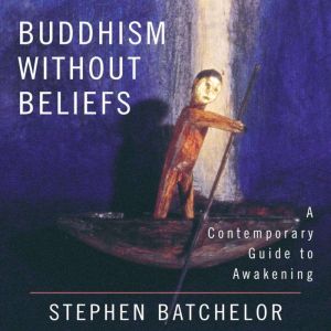 Buddhism Without Beliefs: A Contemporary Guide to Awakening