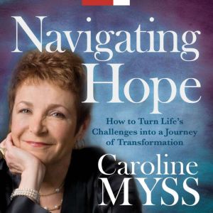 Navigating Hope: How To Turn Life's Challenges into a Journey of Transformation