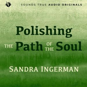 Polishing the Path of the Soul: Spiritual Awakening in Times of Darkness and Grief