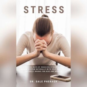 Stress: The Effective Ways of Reducing Stress & Boosting Immune System Naturally with Self-Help That Actually Works for Kids a