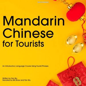 Mandarin Chinese for Tourists: An Introductory Language Course Using Tourist Phrases