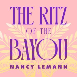 The Ritz of the Bayou, Nancy Lemann