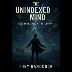The Unindexed Mind Footnotes from the..., Tory handcock