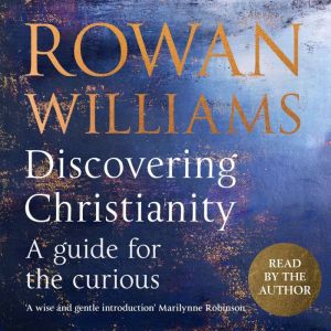 Discovering Christianity, Rowan Williams