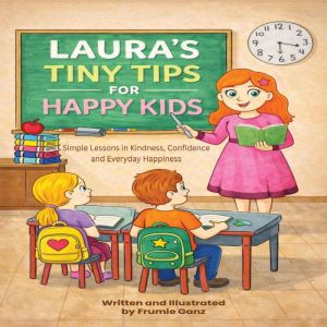 Lauras tiny tips for happy kids, Frumie Ganz