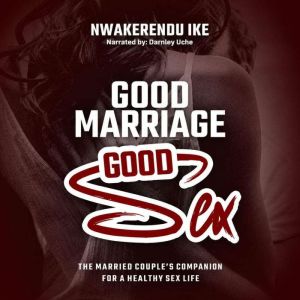 Good Marriage, Good Sex, Nwakerendu Ike