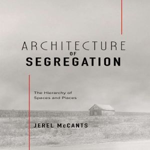 Architecture Of Segregation, Jerel McCants