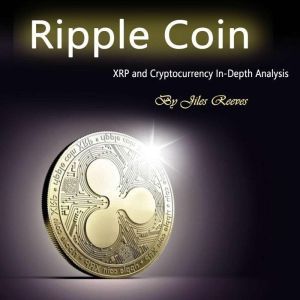 Ripple Coin: XRP and Cryptocurrency In-Depth Analysis, Jiles Reeves