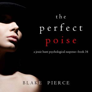 The Perfect Poise (A Jessie Hunt Psychological Suspense ThrillerBook Thirty-Four): Digitally narrated using a synthesized voice