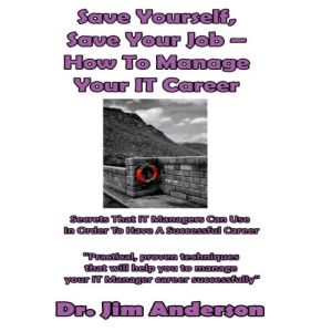 Save Yourself, Save Your Job  How to..., Dr. Jim Anderson