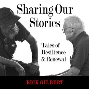 Sharing Our Stories Tales of Resilie..., Rick Gilbert