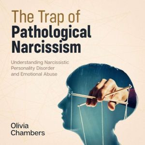 The Trap of Pathological Narcissism, Olivia Chambers