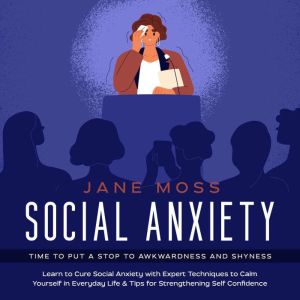 Social Anxiety Time to put a Stop to..., Jane Moss