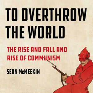 To Overthrow the World, Sean McMeekin