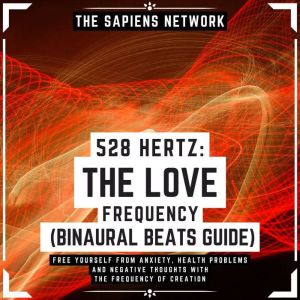 528 Hertz The Love Frequency  Binau..., The Sapiens Network