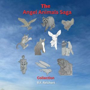 The Angel Animals Saga, B.F. Reichert