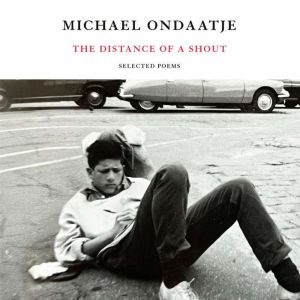 The Distance of a Shout: Selected Poems