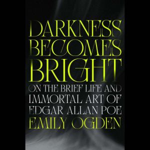 Darkness Becomes Bright, Emily Ogden