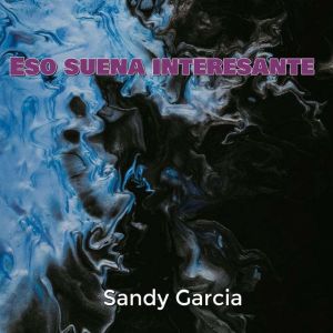 Eso suena interesante, Sandy Garcia