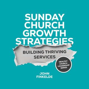 Sunday Church Growth Strategies, John Finkelde