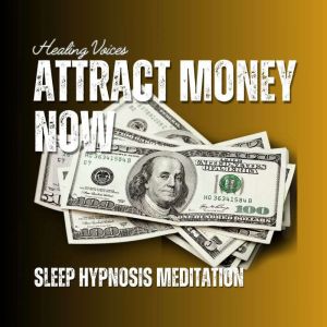 Attract Money Now Sleep Hypnosis Medi..., Healing Voices