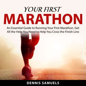 Your First Marathon, Dennis Samuels