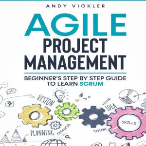 Agile Project Management: Beginner's Step by Step Guide to Learn Scrum