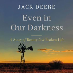 Even in Our Darkness, Jack S. Deere