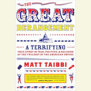 The Great Derangement, Matt Taibbi